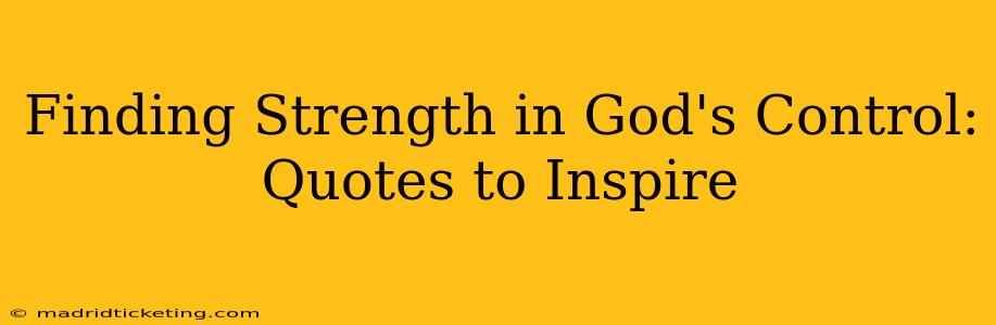 Finding Strength in God's Control: Quotes to Inspire