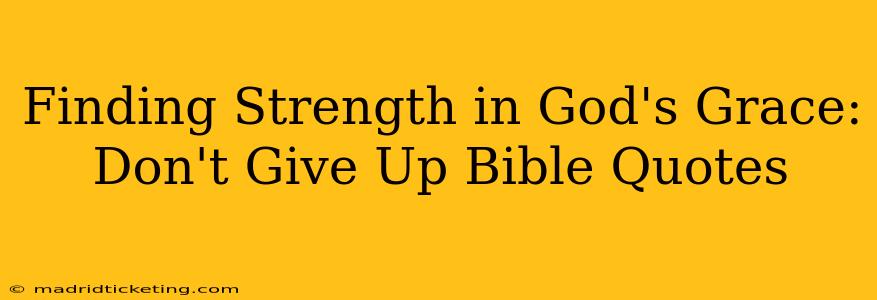 Finding Strength in God's Grace: Don't Give Up Bible Quotes