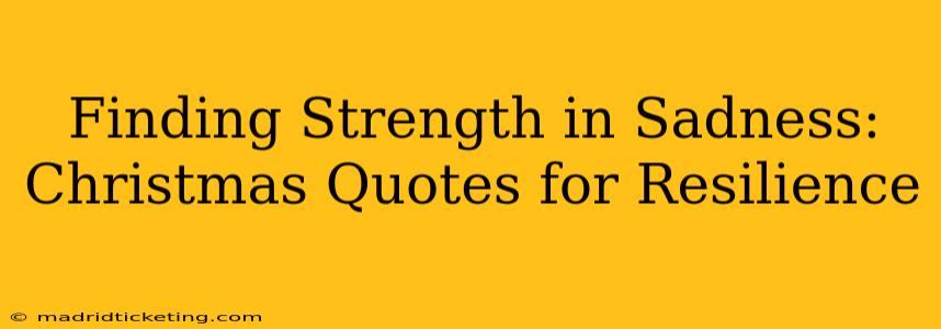 Finding Strength in Sadness: Christmas Quotes for Resilience