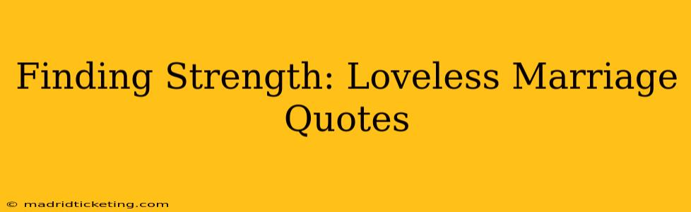 Finding Strength: Loveless Marriage Quotes