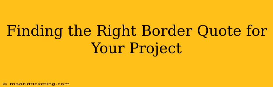 Finding the Right Border Quote for Your Project