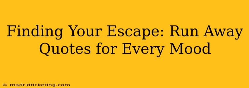 Finding Your Escape: Run Away Quotes for Every Mood