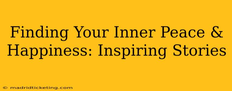 Finding Your Inner Peace & Happiness: Inspiring Stories