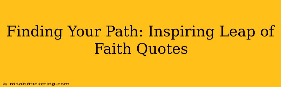 Finding Your Path: Inspiring Leap of Faith Quotes