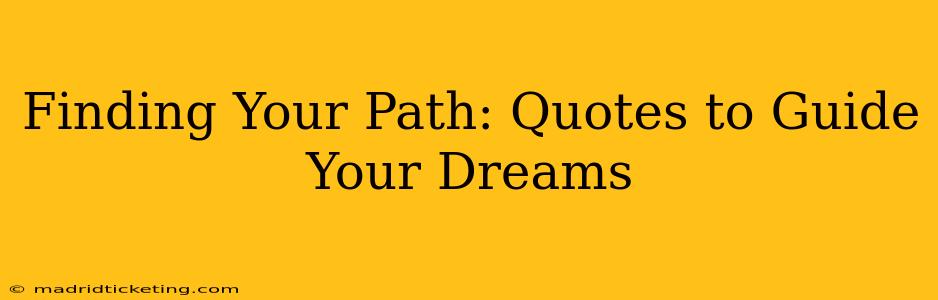 Finding Your Path: Quotes to Guide Your Dreams