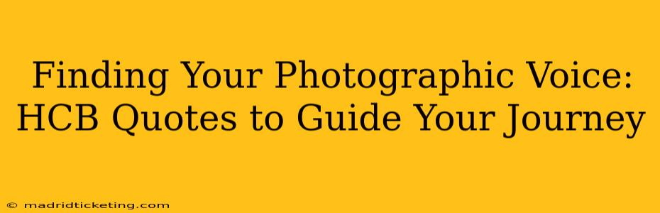Finding Your Photographic Voice: HCB Quotes to Guide Your Journey