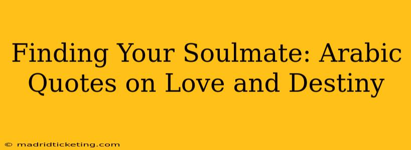 Finding Your Soulmate: Arabic Quotes on Love and Destiny
