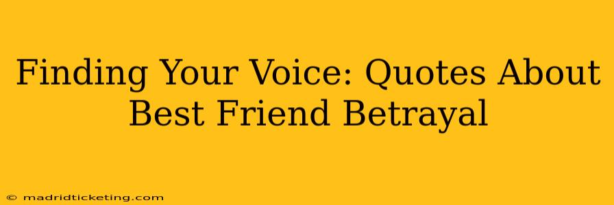 Finding Your Voice: Quotes About Best Friend Betrayal