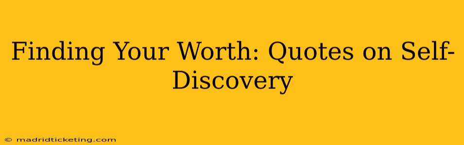 Finding Your Worth: Quotes on Self-Discovery