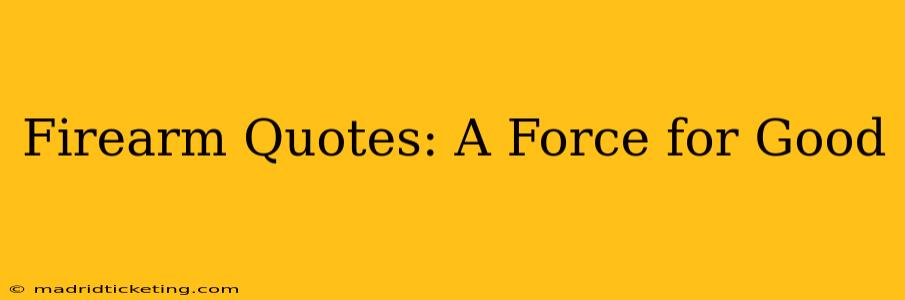 Firearm Quotes: A Force for Good