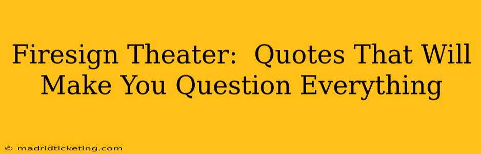 Firesign Theater:  Quotes That Will Make You Question Everything
