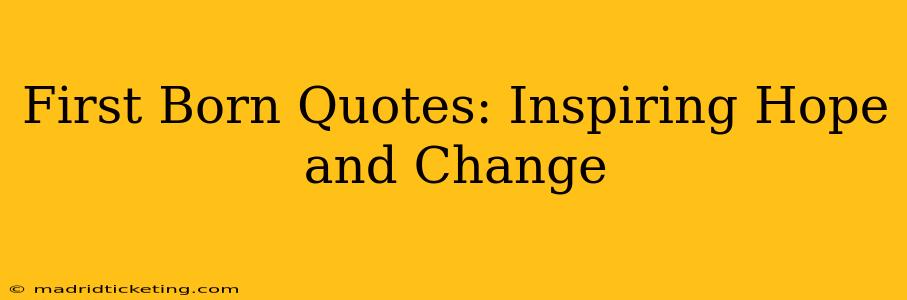 First Born Quotes: Inspiring Hope and Change
