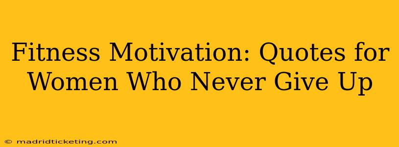 Fitness Motivation: Quotes for Women Who Never Give Up