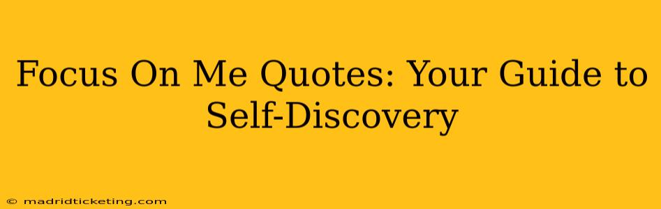 Focus On Me Quotes: Your Guide to Self-Discovery