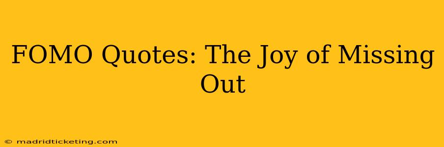 FOMO Quotes: The Joy of Missing Out