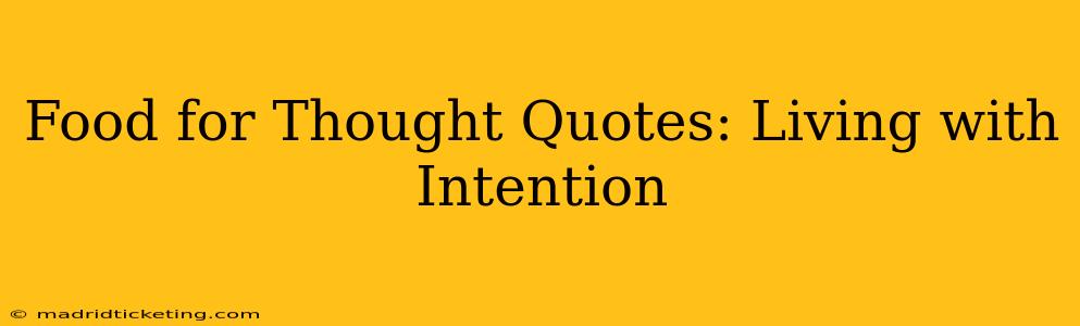 Food for Thought Quotes: Living with Intention