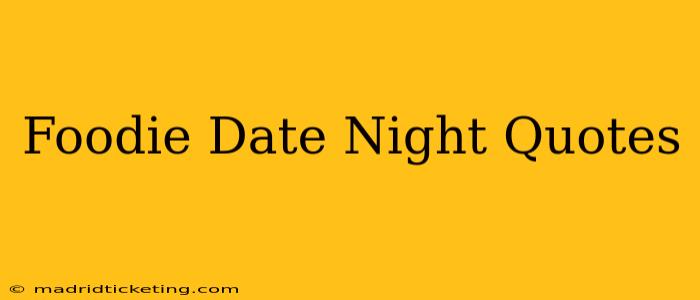 Foodie Date Night Quotes
