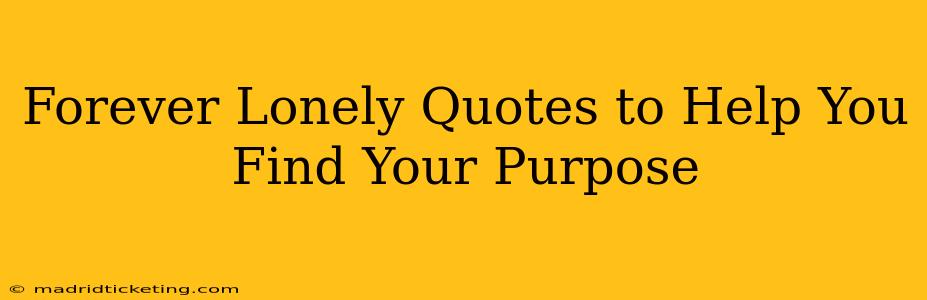 Forever Lonely Quotes to Help You Find Your Purpose