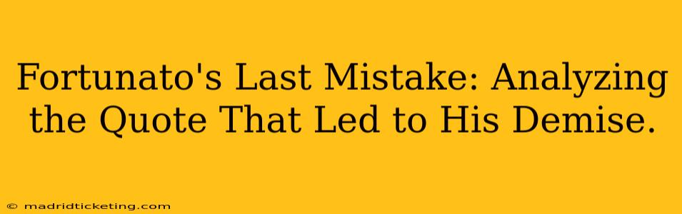 Fortunato's Last Mistake: Analyzing the Quote That Led to His Demise.