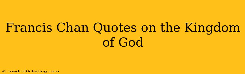 Francis Chan Quotes on the Kingdom of God