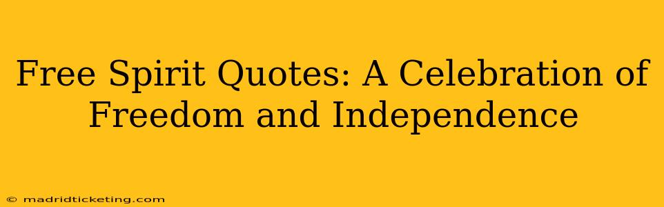 Free Spirit Quotes: A Celebration of Freedom and Independence