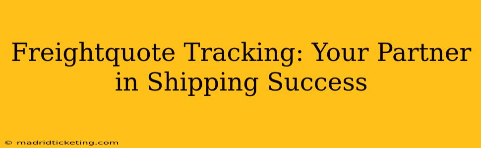 Freightquote Tracking: Your Partner in Shipping Success