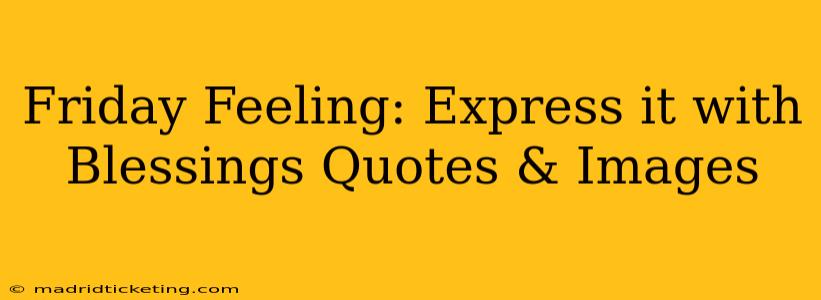 Friday Feeling: Express it with Blessings Quotes & Images