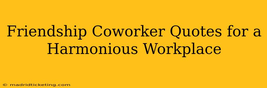Friendship Coworker Quotes for a Harmonious Workplace
