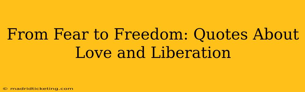 From Fear to Freedom: Quotes About Love and Liberation