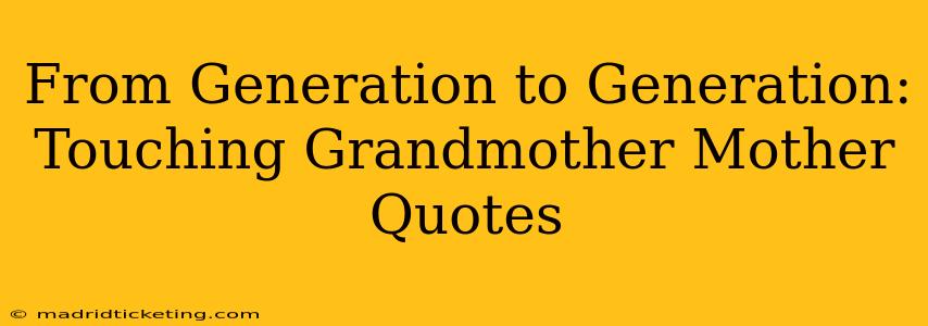 From Generation to Generation: Touching Grandmother Mother Quotes