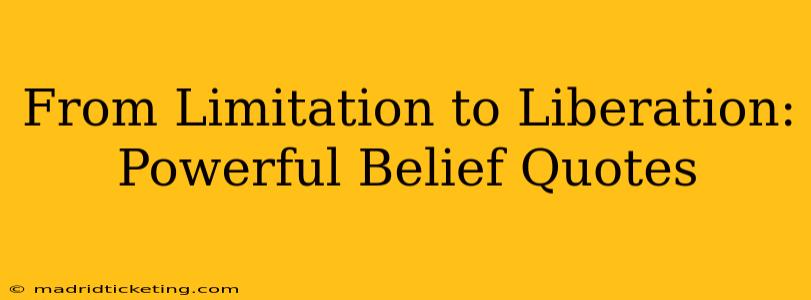 From Limitation to Liberation: Powerful Belief Quotes