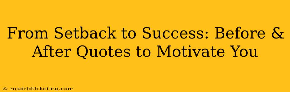 From Setback to Success: Before & After Quotes to Motivate You