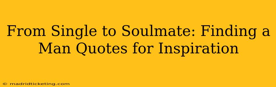 From Single to Soulmate: Finding a Man Quotes for Inspiration