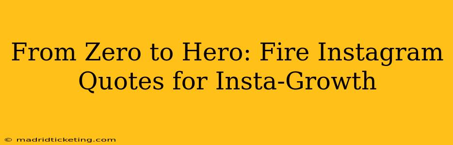 From Zero to Hero: Fire Instagram Quotes for Insta-Growth