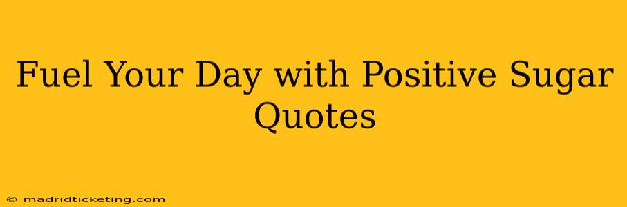 Fuel Your Day with Positive Sugar Quotes
