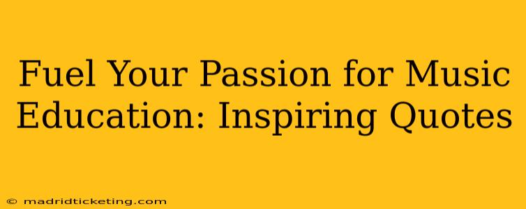 Fuel Your Passion for Music Education: Inspiring Quotes