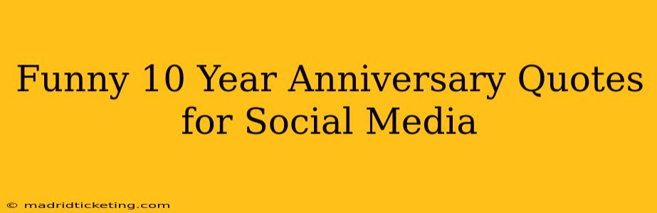 Funny 10 Year Anniversary Quotes for Social Media