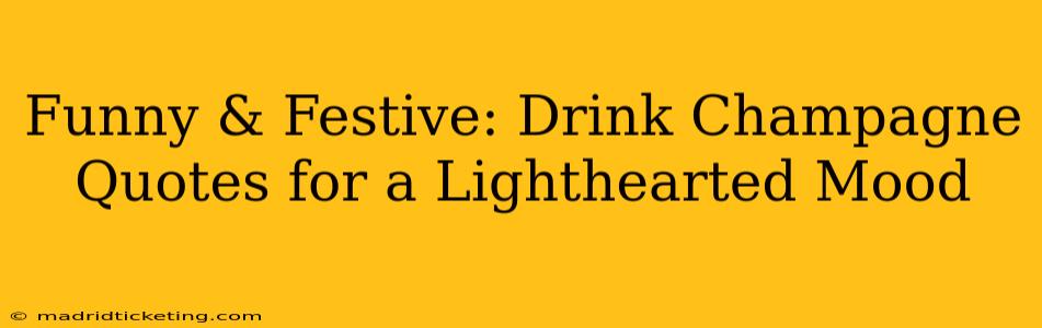 Funny & Festive: Drink Champagne Quotes for a Lighthearted Mood