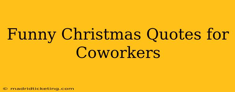 Funny Christmas Quotes for Coworkers