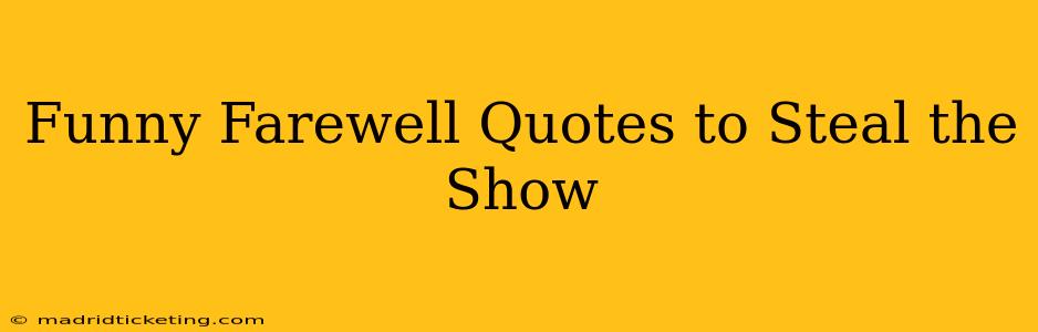 Funny Farewell Quotes to Steal the Show