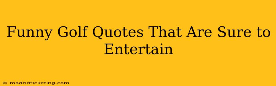 Funny Golf Quotes That Are Sure to Entertain