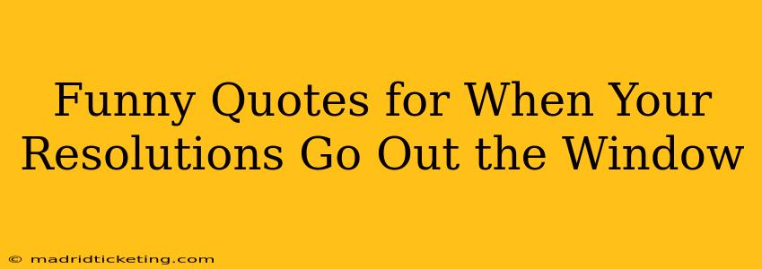 Funny Quotes for When Your Resolutions Go Out the Window
