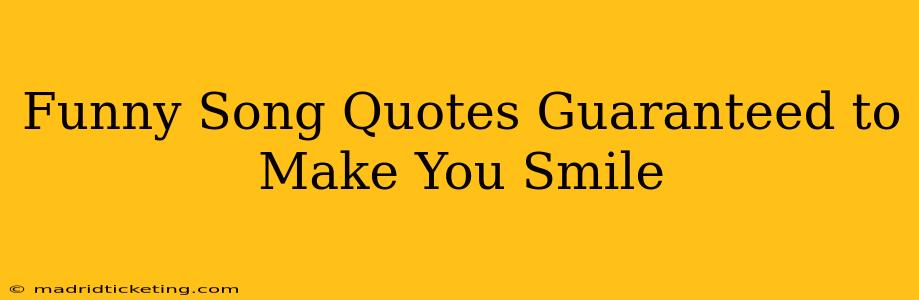 Funny Song Quotes Guaranteed to Make You Smile