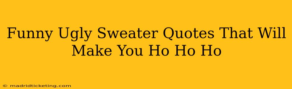 Funny Ugly Sweater Quotes That Will Make You Ho Ho Ho