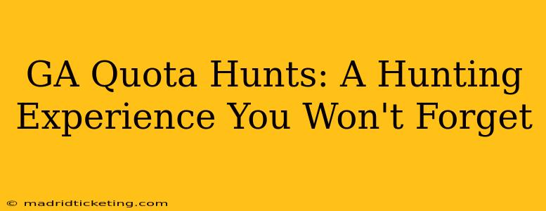 GA Quota Hunts: A Hunting Experience You Won't Forget