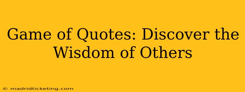 Game of Quotes: Discover the Wisdom of Others