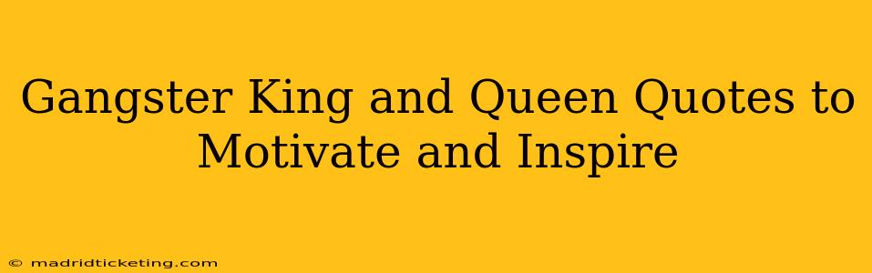Gangster King and Queen Quotes to Motivate and Inspire