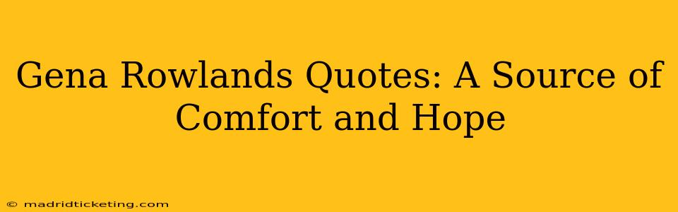 Gena Rowlands Quotes: A Source of Comfort and Hope