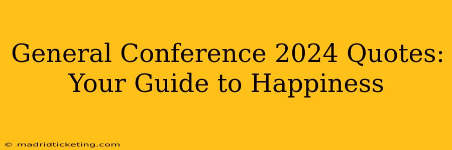 General Conference 2024 Quotes: Your Guide to Happiness