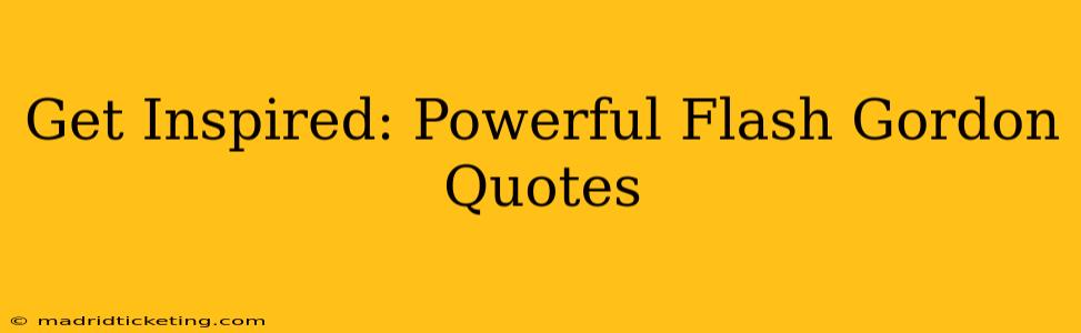 Get Inspired: Powerful Flash Gordon Quotes